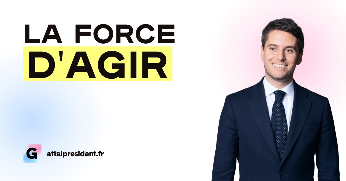 Visuel officiel de campagne de Gabriel Attal, slogan La force d’agir